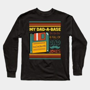 My Dadabase is Full of Dad Jokes, I keep all my Dad Jokes in a Dadabase. Funny Database Dad Joke Father's Day Long Sleeve T-Shirt